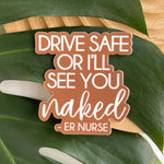 drive safe or ill see you naked er nurse sticker