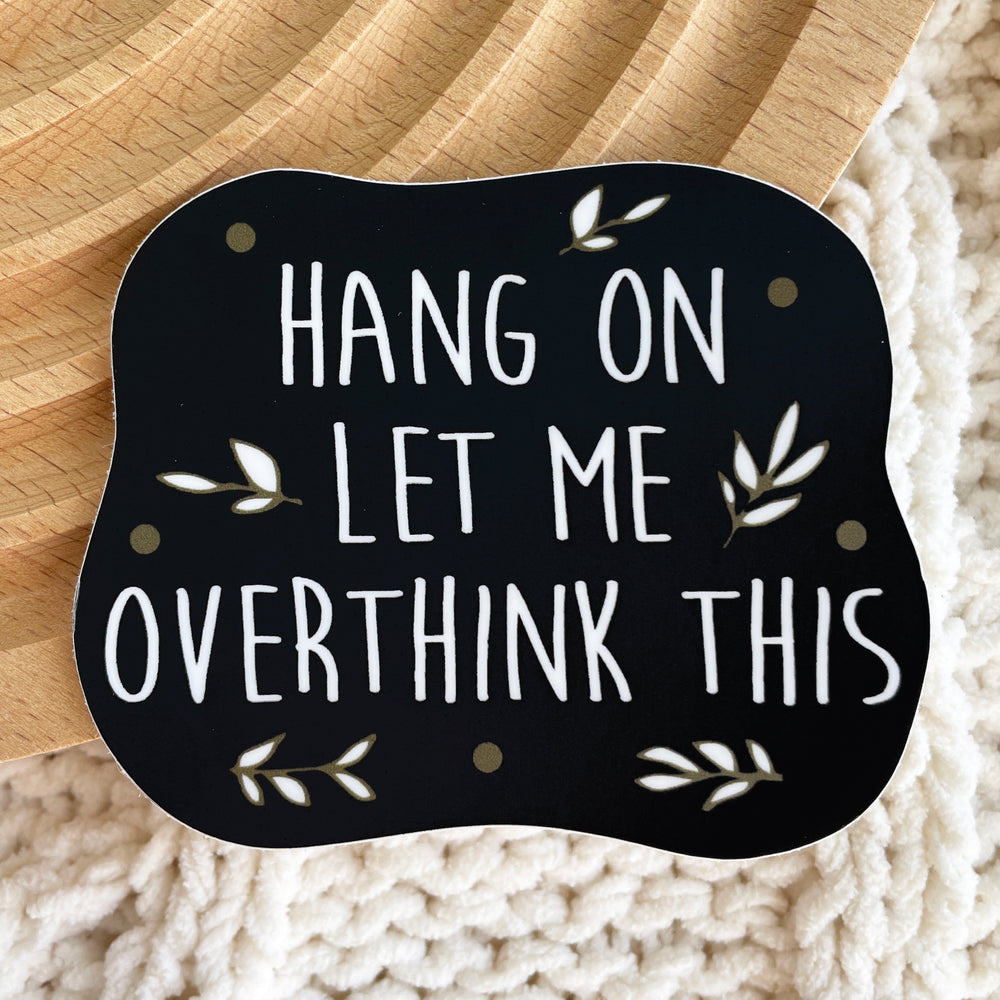 Hang On Let Me Overthink This Sticker