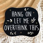 Hang On Let Me Overthink This Sticker