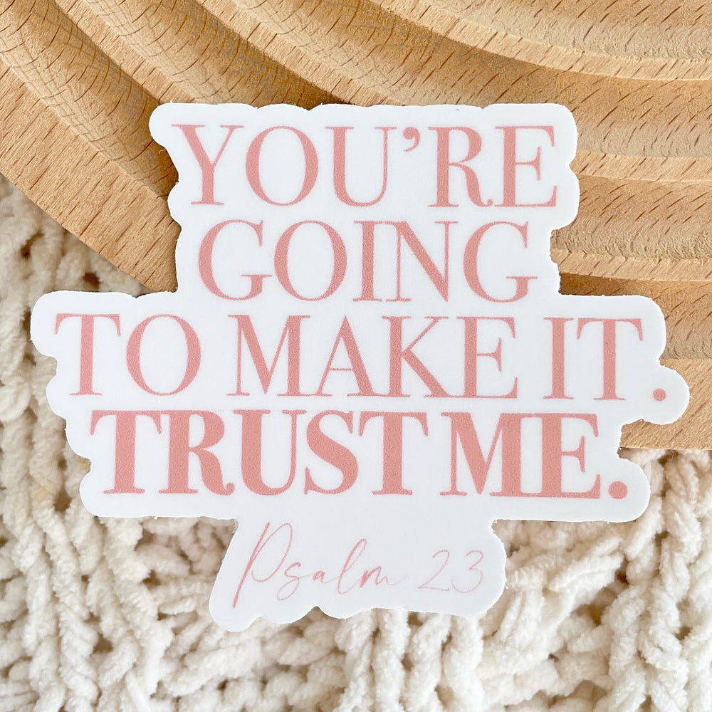 You're Going To Make It Trust Me Psalm 23 Sticker 3x2.4 in.