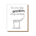You're My Shot Of Whiskey Card