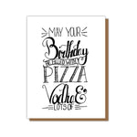 Pizza, Vodka, and lots of... Birthday Card