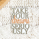 take your dreams seriously sticker vinyl decal encouraging words